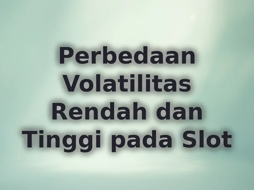 Perbedaan Volatilitas Rendah dan Tinggi pada Slot