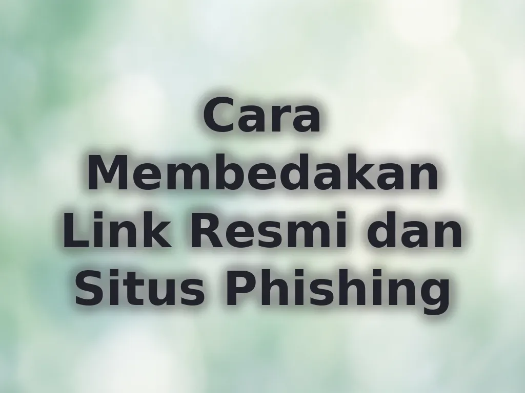 Cara Membedakan Link Resmi dan Situs Phishing